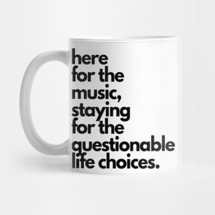 Live Music | Music Shirts | Rock and Roll Concerts | Here For The Music, Staying For The Questionable Life Choices Mug